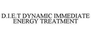 D.I.E.T DYNAMIC IMMEDIATE ENERGY TREATMENT