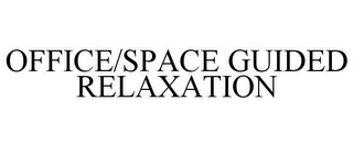 OFFICE/SPACE GUIDED RELAXATION