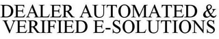 DEALER AUTOMATED & VERIFIED E-SOLUTIONS