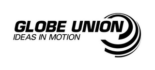 GLOBE UNION IDEAS IN MOTION