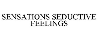 SENSATIONS SEDUCTIVE FEELINGS