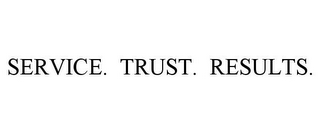 SERVICE. TRUST. RESULTS.