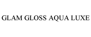 GLAM GLOSS AQUA LUXE