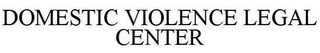 DOMESTIC VIOLENCE LEGAL CENTER