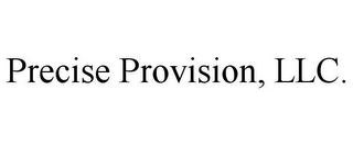 PRECISE PROVISION, LLC.