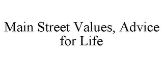 MAIN STREET VALUES, ADVICE FOR LIFE