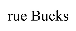 RUE BUCKS