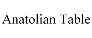 ANATOLIAN TABLE