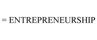 = ENTREPRENEURSHIP