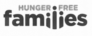 HUNGER FREE FAMILIES