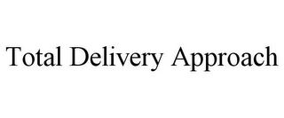 TOTAL DELIVERY APPROACH