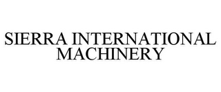 SIERRA INTERNATIONAL MACHINERY