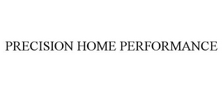 PRECISION HOME PERFORMANCE