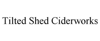 TILTED SHED CIDERWORKS