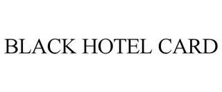 BLACK HOTEL CARD