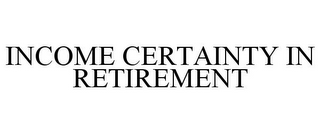 INCOME CERTAINTY IN RETIREMENT