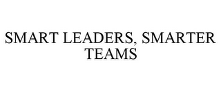 SMART LEADERS, SMARTER TEAMS