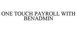 ONE TOUCH PAYROLL WITH BENADMIN