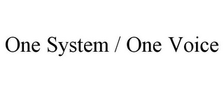 ONE SYSTEM / ONE VOICE