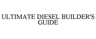 ULTIMATE DIESEL BUILDER'S GUIDE