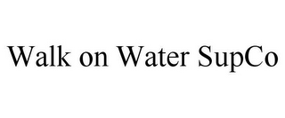 WALK ON WATER SUPCO