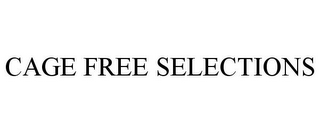 CAGE FREE SELECTIONS