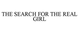 THE SEARCH FOR THE REAL GIRL