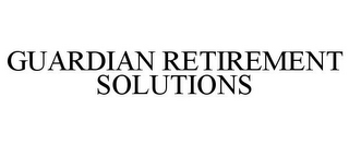 GUARDIAN RETIREMENT SOLUTIONS