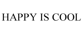HAPPY IS COOL