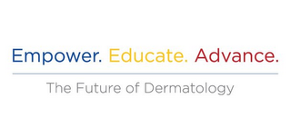 EMPOWER.EDUCATE.ADVANCE. THE FUTURE OF DERMATOLOGY
