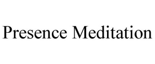 PRESENCE MEDITATION