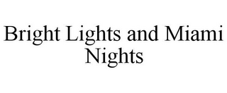 BRIGHT LIGHTS AND MIAMI NIGHTS