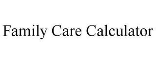 FAMILY CARE CALCULATOR