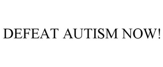 DEFEAT AUTISM NOW!