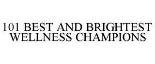 101 BEST AND BRIGHTEST WELLNESS CHAMPIONS