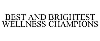 BEST AND BRIGHTEST WELLNESS CHAMPIONS