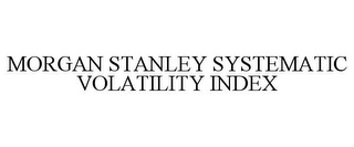 MORGAN STANLEY SYSTEMATIC VOLATILITY INDEX