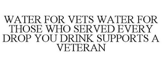 WATER FOR VETS WATER FOR THOSE WHO SERVED EVERY DROP YOU DRINK SUPPORTS A VETERAN