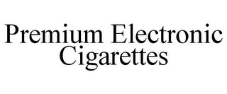 PREMIUM ELECTRONIC CIGARETTES