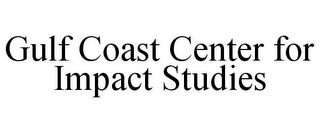 GULF COAST CENTER FOR IMPACT STUDIES