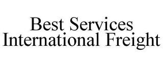BEST SERVICES INTERNATIONAL FREIGHT
