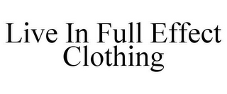 LIVE IN FULL EFFECT CLOTHING