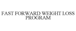 FAST FORWARD WEIGHT LOSS PROGRAM