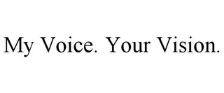 MY VOICE. YOUR VISION.