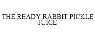 THE READY RABBIT PICKLE JUICE