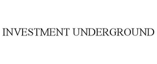 INVESTMENT UNDERGROUND