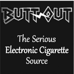 BUTT OUT THE SERIOUS ELECTRONIC CIGARETTE SOURCE