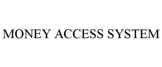 MONEY ACCESS SYSTEM