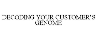 DECODING YOUR CUSTOMER'S GENOME