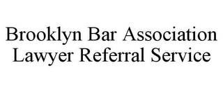 BROOKLYN BAR ASSOCIATION LAWYER REFERRAL SERVICE